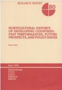 Cover of: Horticultural exports of developing countries: past performances, future prospects, and policy issues