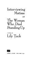 Cover of: Interviewing Matisse, or, The woman who died standing up: a novel