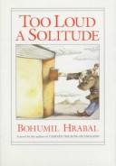 Cover of: Too loud a solitude by Bohumil Hrabal