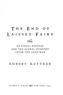 Cover of: The end of laissez-faire: national purpose and the global economy after the Cold War