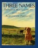 Cover of: Three Names by Patricia MacLachlan