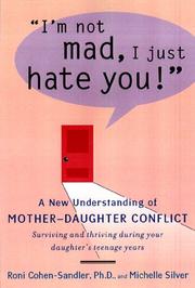 Cover of: I'm not mad, I just hate you!: a new understanding of mother-daughter conflict