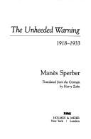 Cover of: The unheeded warning by Manès Sperber