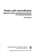 Cover of: Desire and contradiction: imperial visions and domestic debates in Victorian literature