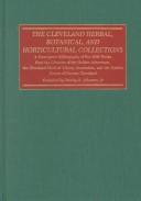 Cover of: The Cleveland herbal, botanical, and horticultural collections: a descriptive bibliography of pre-1830 works from the libraries of the Holden Arboretum, the Cleveland Medical Library Association, and the Garden Center of Greater Cleveland