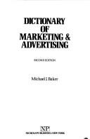 Cover of: Dictionary of marketing & advertising by Michael John Baker