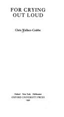 Cover of: For crying out loud by Chris Wallace-Crabbe