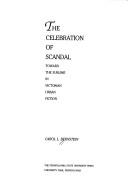 The celebration of scandal by Carol L. Bernstein