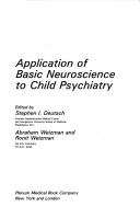 Application of basic neuroscience to child psychiatry by Stephen I. Deutsch, Abraham Weizman