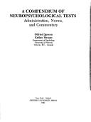 Cover of: A compendium of neuropsychological tests: administration, norms, and commentary