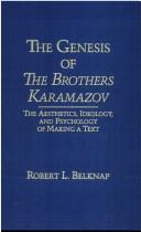 Cover of: The genesis of The brothers Karamazov: the aesthetics, ideology, and psychology of text making