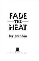 Fade the heat by Jay Brandon