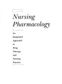 Cover of: Nursing pharmacology: an integrated approach to drug therapy and nursing practice