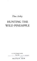 Cover of: Hunting the wild pineapple by Thea Astley, Thea Astley