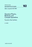 Cover of: Quantum physics, relativity, and complex spacetime: towards a new synthesis