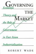 Cover of: Governing the market by Robert Wade