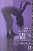 Cover of: Dance therapy and depth psychology: the moving imagination