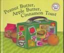 Cover of: Peanut butter, apple butter, cinnamon toast: food riddles for you to guess