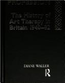 Cover of: Becoming a profession: the history of art therapy in Britain, 1940-82