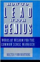 Cover of: How to lead with genius: words of wisdom for the common sense manager