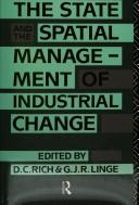 Cover of: The State and the spatial management of industrial change by edited by D.C. Rich and G.J.R. Linge.