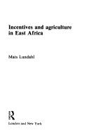 Cover of: Incentives and agriculture in East Africa by Mats Lundahl