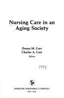 Cover of: Nursing care in an aging society by Donna M. Corr, Charles A. Corr, editors.
