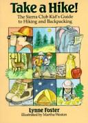 Cover of: Take a hike!: the Sierra Club kid's guide to hiking and backpacking