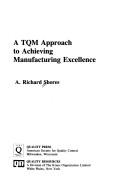 Cover of: A TQM approach to achieving manufacturing excellence