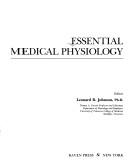 Cover of: Essential medical physiology by editor, Leonard R. Johnson ; with contributions by John H. Byrne ... [et al.].