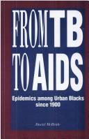Cover of: From TB to AIDS: epidemics among urban Blacks since 1900