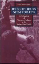 Cover of: If eight hours seem too few: mobilization of women workers in the Italian rice fields