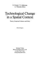 Cover of: Technological change in a spatial context: theory, empirical evidence, and policy