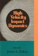 High velocity impact dynamics by Jonas A. Zukas