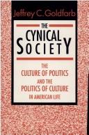 Cover of: The cynical society: the culture of politics and the politics of culture in American life