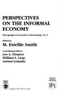 Cover of: Perspectives on the informal economy by edited by M. Estellie Smith.