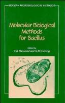 Molecular biological methods for Bacillus by Colin R. Harwood