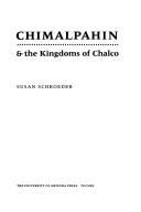 Cover of: Chimalpahin & the kingdoms of Chalco by Susan Schroeder