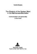 Cover of: The rhetoric of the spoken word in Die Wahlverwandtschaften: communication and personality in the novel