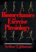 Biomechanics and exercise physiology by Johnson, Arthur T.