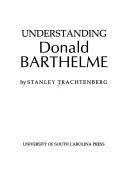 Understanding Donald Barthelme by Stanley Trachtenberg