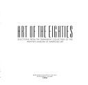 Cover of: Art of the eighties: selections from the permanent collection of the Whitney Museum of American Art.