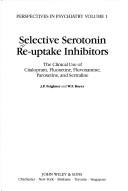 Cover of: Selective serotonin re-uptake inhibitors: the clinical use of citalopram, fluoxetine, fluvoxamine, paroxetine, and sertraline