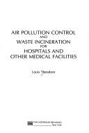 Cover of: Air pollution controland waste incineration for hospitals and other medical facilities by Louis Theodore, Louis Theodore