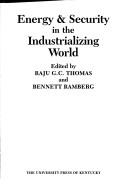 Cover of: Energy & security in the industrializing world by edited by Raju G.C. Thomas and Bennett Ramberg.