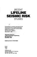 Cover of: Recent lifeline seismic risk studies: proceedings of a session sponsored by the Technical Council on Lifeline Earthquake Engineering in conjunction with the ASCE National Convention in San Francisco, California, November 5, 1990