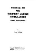 Cover of: Printing ink and overprint varnish formulations: recent developments
