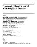 Cover of: Diagnostic ultrastructure of non-neoplastic diseases by edited by John M. Papadimitriou, Douglas W. Henderson, Dominic V. Spagnolo ; with the technical assistance of Peter J. Leppard, Terry A. Robertson.