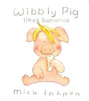 Cover of: Wibbly Pig Likes Bananas (Wibbly Pig) by Mick Inkpen