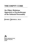 Cover of: The empty core: an object relations approach to psychotherapy of the schizoid personality